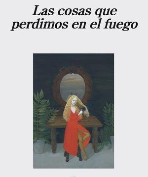 “Las cosas que perdimos en el fuego”, de Mariana Enríquez