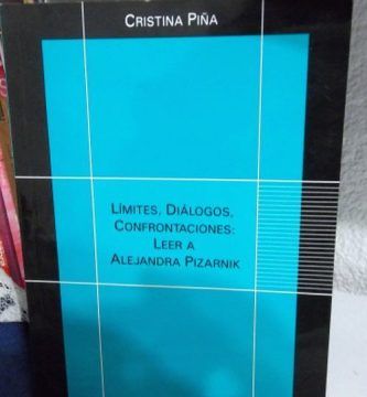 “Límites, diálogos, confrontaciones, leer a Alejandra Pizarnik”, por Cristina Piña