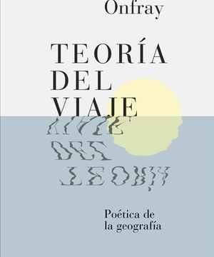 “Teoría del viaje”, de Michel Onfray