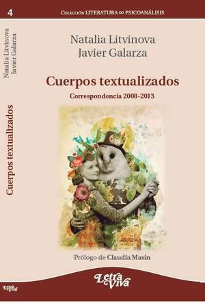 “Cuerpos textualizados (Correspondencia 2008-2013)”, de Javier Galarza y Natalia Litvinova
