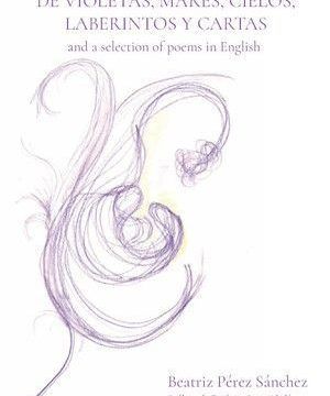 “De violetas, mares, cielos, laberintos y cartas and a selection of poems in English”, de Beatriz Pérez Sánchez