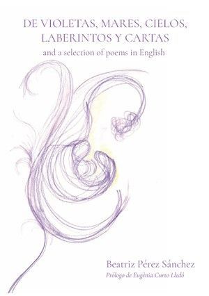 “De violetas, mares, cielos, laberintos y cartas and a selection of poems in English”, de Beatriz Pérez Sánchez