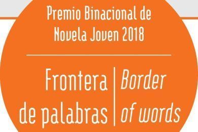 Premio Binacional de Novela Joven 2018 “Frontera de Palabras | Border of Words”