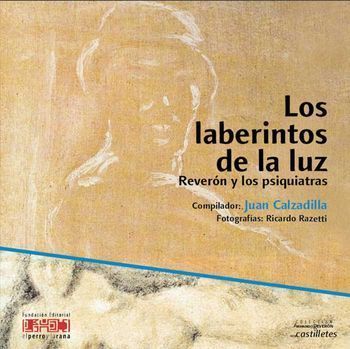 “Los laberintos de la luz: Reverón y los psiquiatras”, compilación de Juan Calzadilla y fotografías de Ricardo Razetti