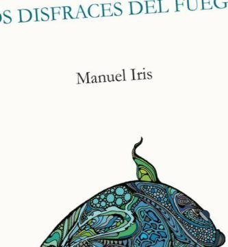 “Los disfraces del fuego”, de Manuel Iris