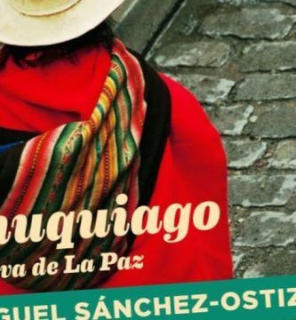 “Chuquiago, deriva de La Paz”, de Miguel Sánchez-Ostiz