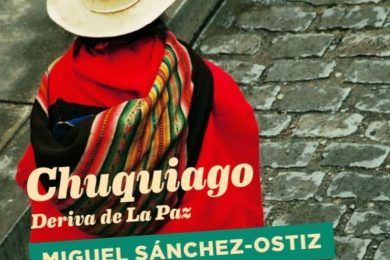 “Chuquiago, deriva de La Paz”, de Miguel Sánchez-Ostiz