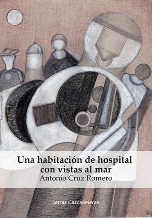 “Una habitación de hospital con vistas al mar”, de Antonio Cruz Romero