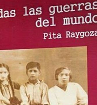 “Todas las guerras del mundo”, de Pita Raygoza