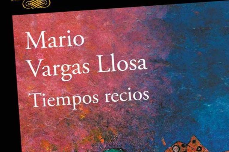 Reseña de “Tiempos recios”, de Mario Vargas Llosa, por Luis Barragán