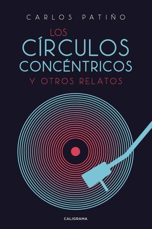 “Los círculos concéntricos y otros relatos”, de Carlos Patiño