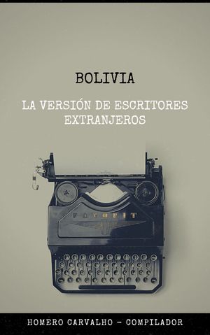 “Bolivia: la versión de escritores extranjeros”, de Homero Carvalho Oliva