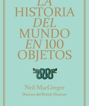 “La historia del mundo en 100 objetos”, de Neil MacGregor