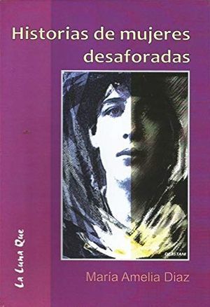 “Historias de mujeres desaforadas”, de María Amelia Díaz