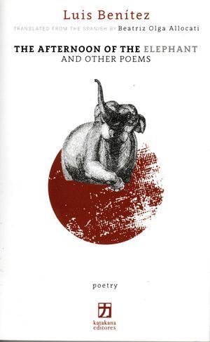 “The Afternoon of the Elephant and Other Poems”, de Luis Benítez