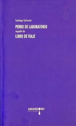 “Perro de laboratorio / Libro de viaje”, de Santiago Sylvester