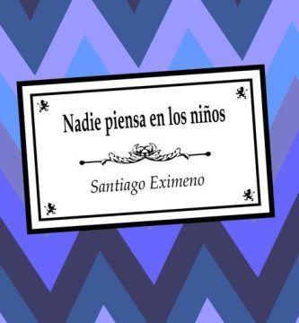 “Nadie piensa en los niños”, de Santiago Eximeno