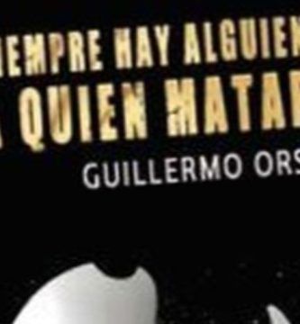 “Siempre hay alguien a quien matar”, de Guillermo Orsi