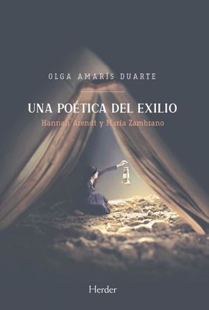 “Una poética del exilio: Hannah Arendt y María Zambrano”, de Olga Amarís Duarte