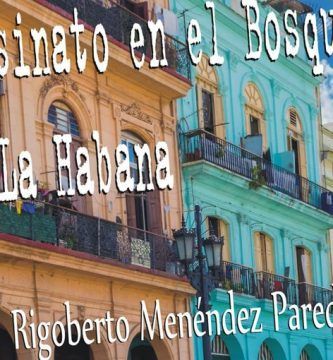 “Asesinato en el bosque de La Habana”, de Rigoberto Menéndez Paredes