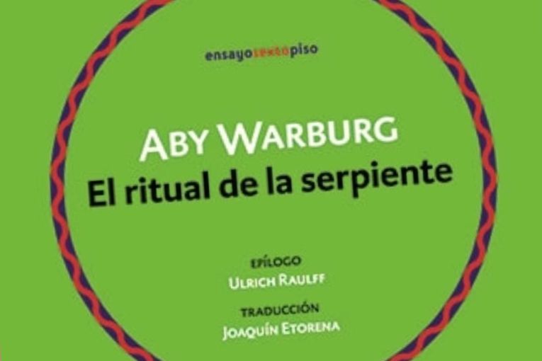 Reseña de “El ritual de la serpiente”, de Aby Warburg, por Ricardo ...