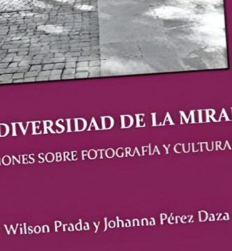“La diversidad de la mirada (reflexiones sobre fotografía y cultura visual)”, de Wilson Prada y Johanna Pérez Daza