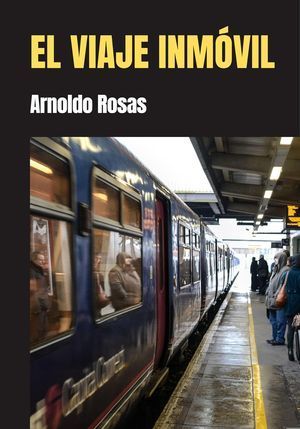“El viaje inmóvil”, de Arnoldo Rosas