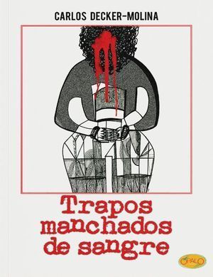 “Trapos manchados de sangre”, de Carlos Decker-Molina