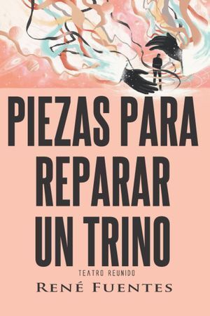 “Piezas para reparar un trino”, de René Fuentes Gómez