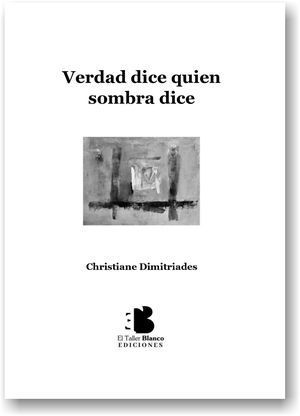 “Verdad dice quien sombra dice”, de Christiane Dimitriades