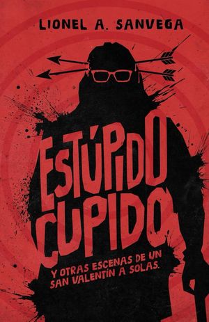 “Estúpido Cupido y otras escenas de un San Valentín a solas”, de Lionel A. Sanvega
