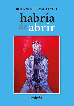 “Habría de abrir”, de Rolando Revagliatti