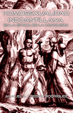 “Homosexualidad indoantillana en la época de la conquista”, de Manuel A. Crespo Rodríguez