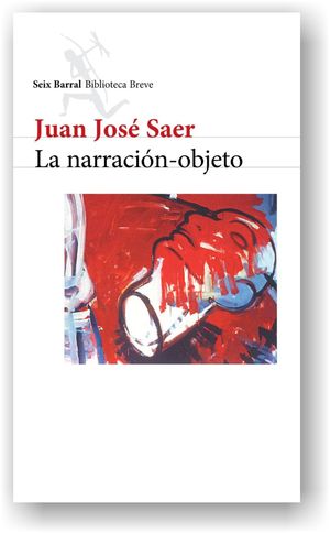 “La narración-objeto”, de Juan José Saer