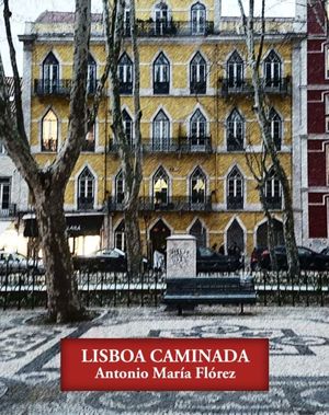 “Lisboa caminada”, de Antonio María Flórez