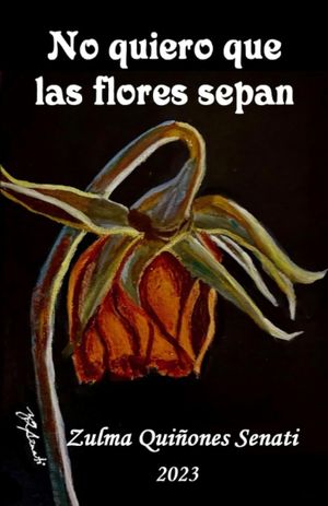 “No quiero que las flores sepan”, de Zulma Quiñones Senati