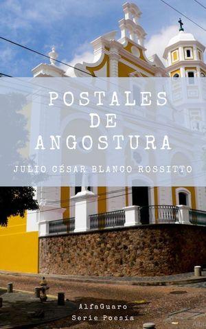 “Postales de Angostura”, de Julio César Blanco Rossitto