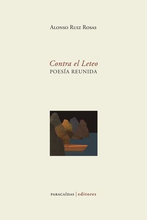 “Contra el Leteo”, de Alonso Ruiz Rosas