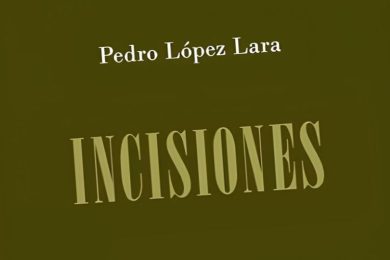 “Incisiones”, de Pedro López Lara