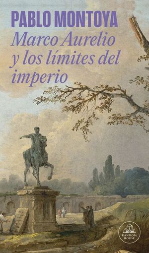 “Marco Aurelio y los límites del imperio”, de Pablo Montoya