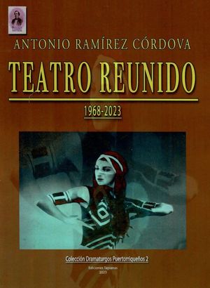 “Teatro reunido (1968-2023)”, de Antonio Ramírez Córdova