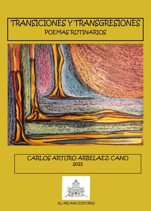 “Transiciones y transgresiones: poemas rutinarios”, de Carlos Arturo Arbeláez Cano
