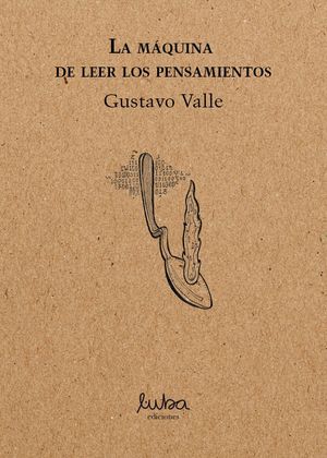 “La máquina de leer los pensamientos”, de Gustavo Valle