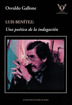 “Luis Benítez, una poética de la indagación”, de Osvaldo Gallone