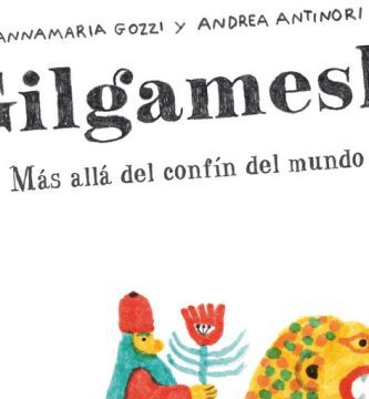 “Gilgamesh, más allá del confín del mundo”, de Andrea Antinori y Annamaria Gozzi