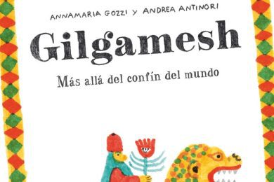 “Gilgamesh, más allá del confín del mundo”, de Andrea Antinori y Annamaria Gozzi