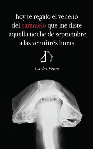 “hoy te regalo el veneno del caramelo que me diste aquella noche de septiembre a las veintitrés horas”, de Carlos Penas