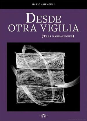 “Desde otra vigilia (tres narraciones)”, de Mario Amengual