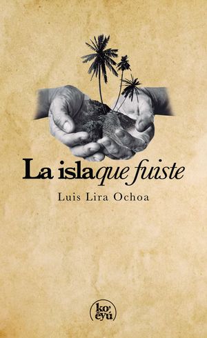 “La isla que fuiste”, de Luis Lira Ochoa