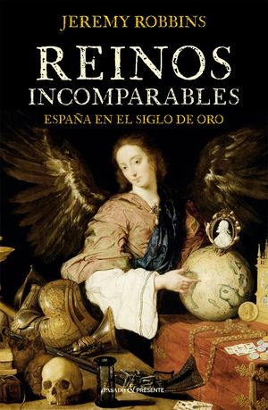 “Reinos incomparables: España en el Siglo de Oro”, de Jeremy Robbins